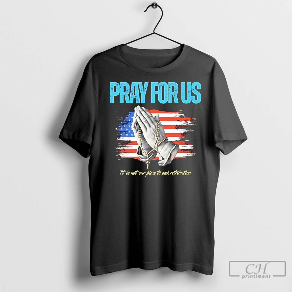 Classic Pray For Us It Is Not Our Place To See Retribution