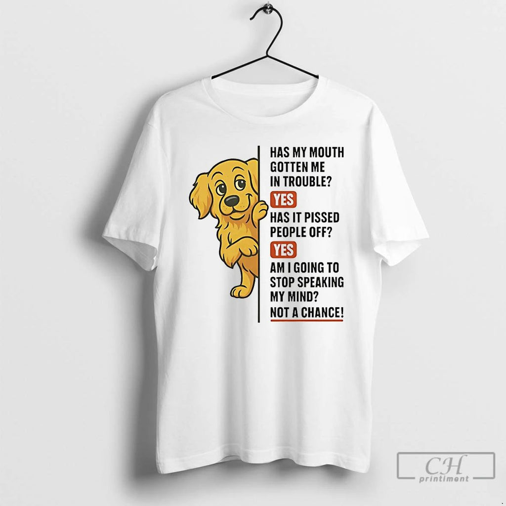 Classic Golden Retriever Has My Mouth Gotten Me In Trouble Yes Has It Pissed People