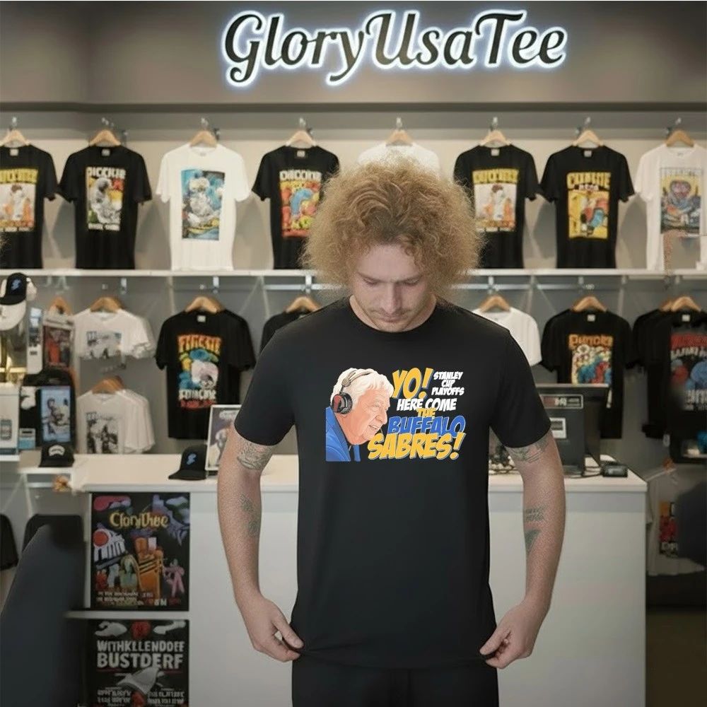 YO STANLEY CUP PLAYOFFS Here Come The Buffalo Sabres Shirt