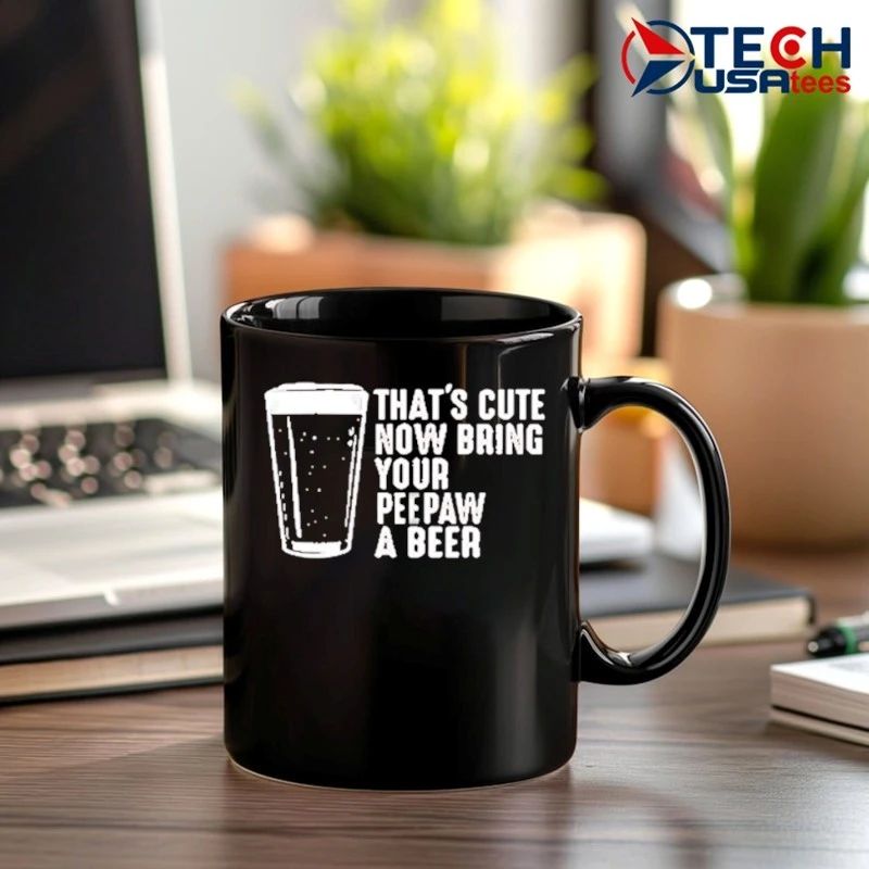 That’s cute now bring your peepaw a beer shirt