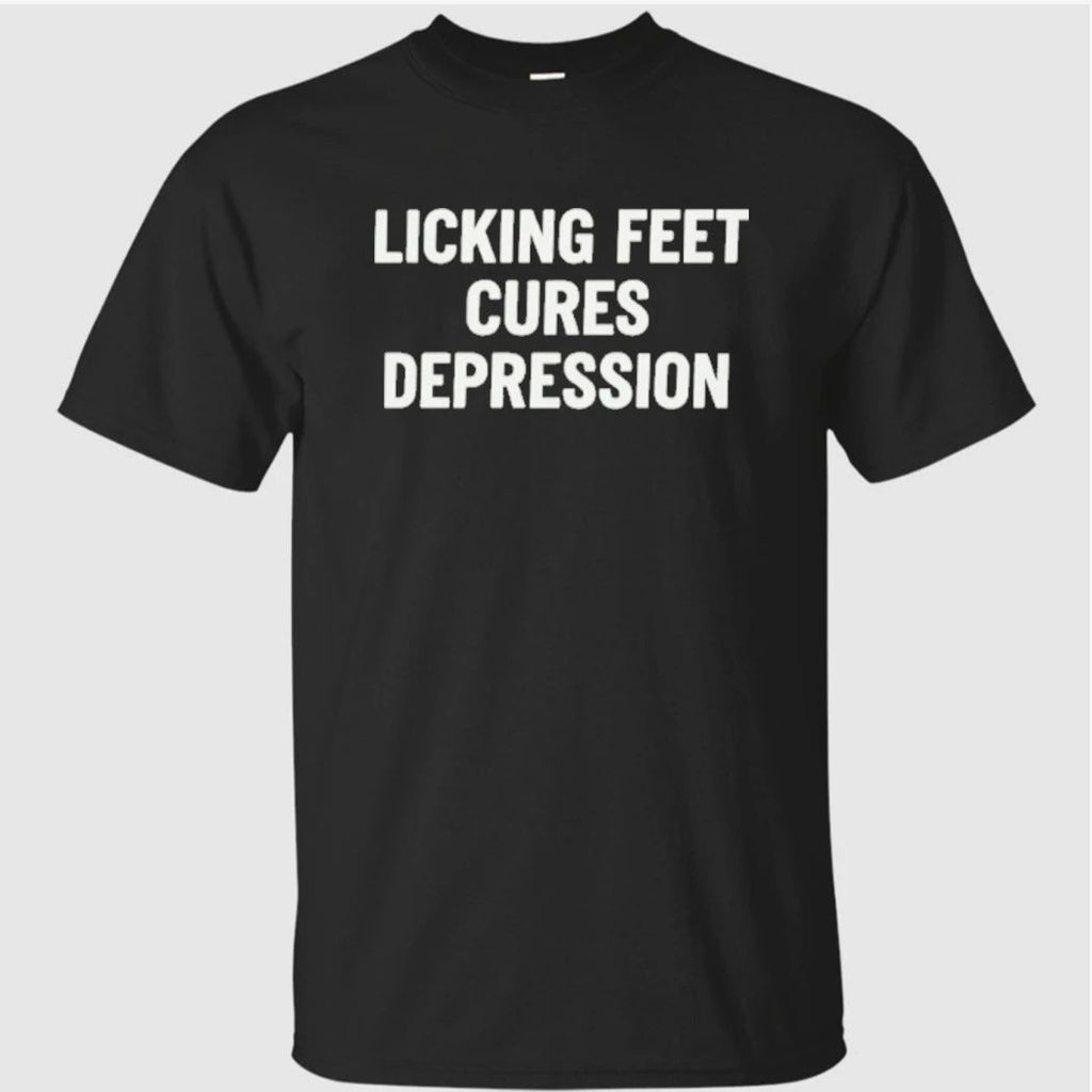 Licking Feet Cures Depression Shirt