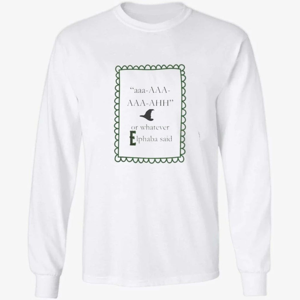 aaa AAA AAA AHH or whatever Elphaba said Shirt