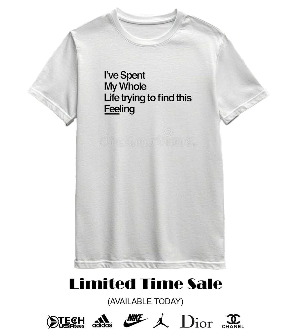 I’ve spent my whole life trying to find this feeling shirt