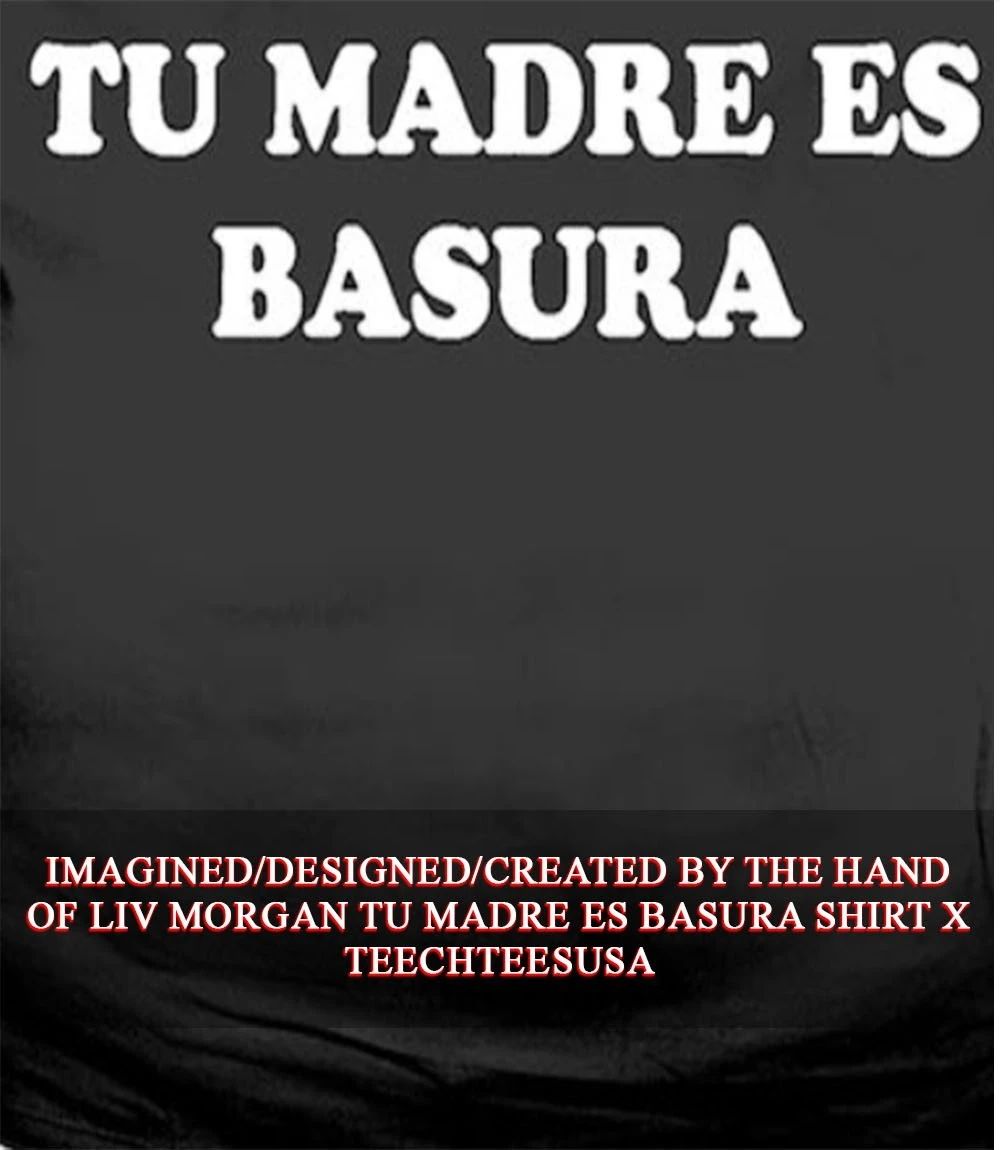 LIV Morgan Tu Madre Es Basura shirt