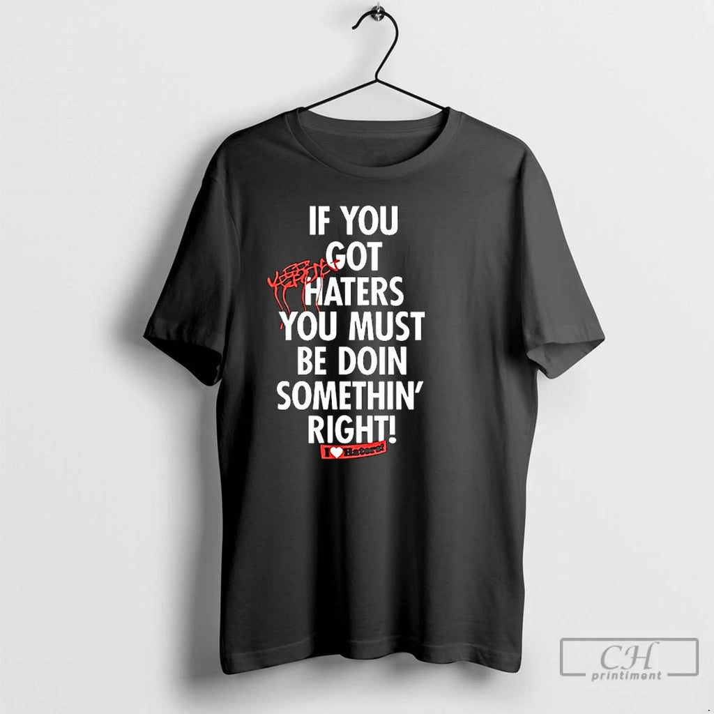 Classic If You Get Hate It Means Youre Doing Something Right T Shirts