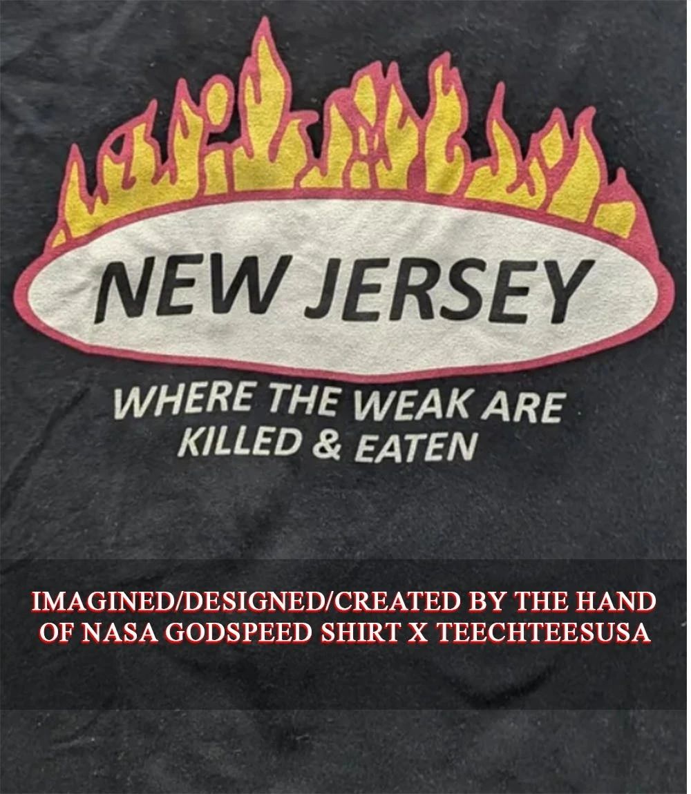 New Jersey where the weak are killed and eaten shirt