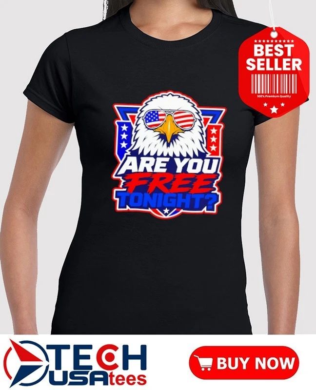 Are you free tonight Eagle Patriotic shirt