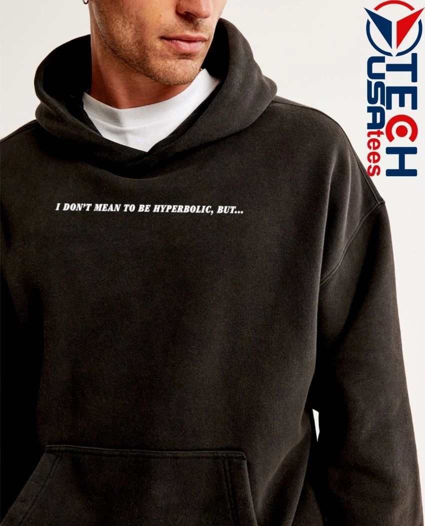 I don’t mean to be hyperbolic but shirt