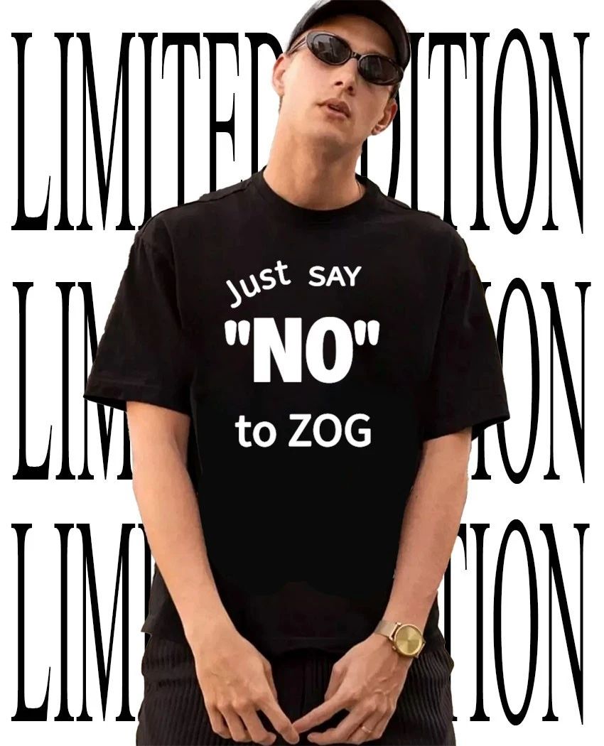 Just Say No To Zog Political Message Shirt