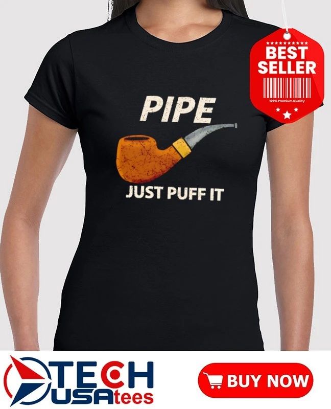 Pipe just puff it shirt