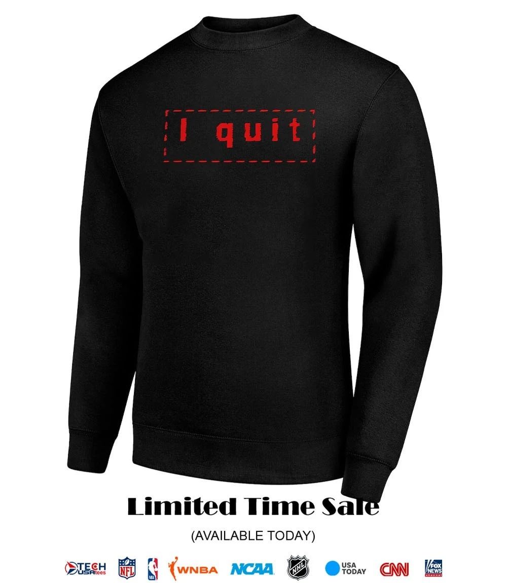 I quit shirt