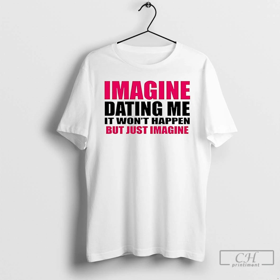 Classic Imagine Dating Me It Wont Happen But Just Imagine