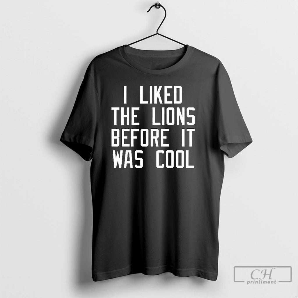 Classic I Liked The Lions Before It Was Cool T Shirts