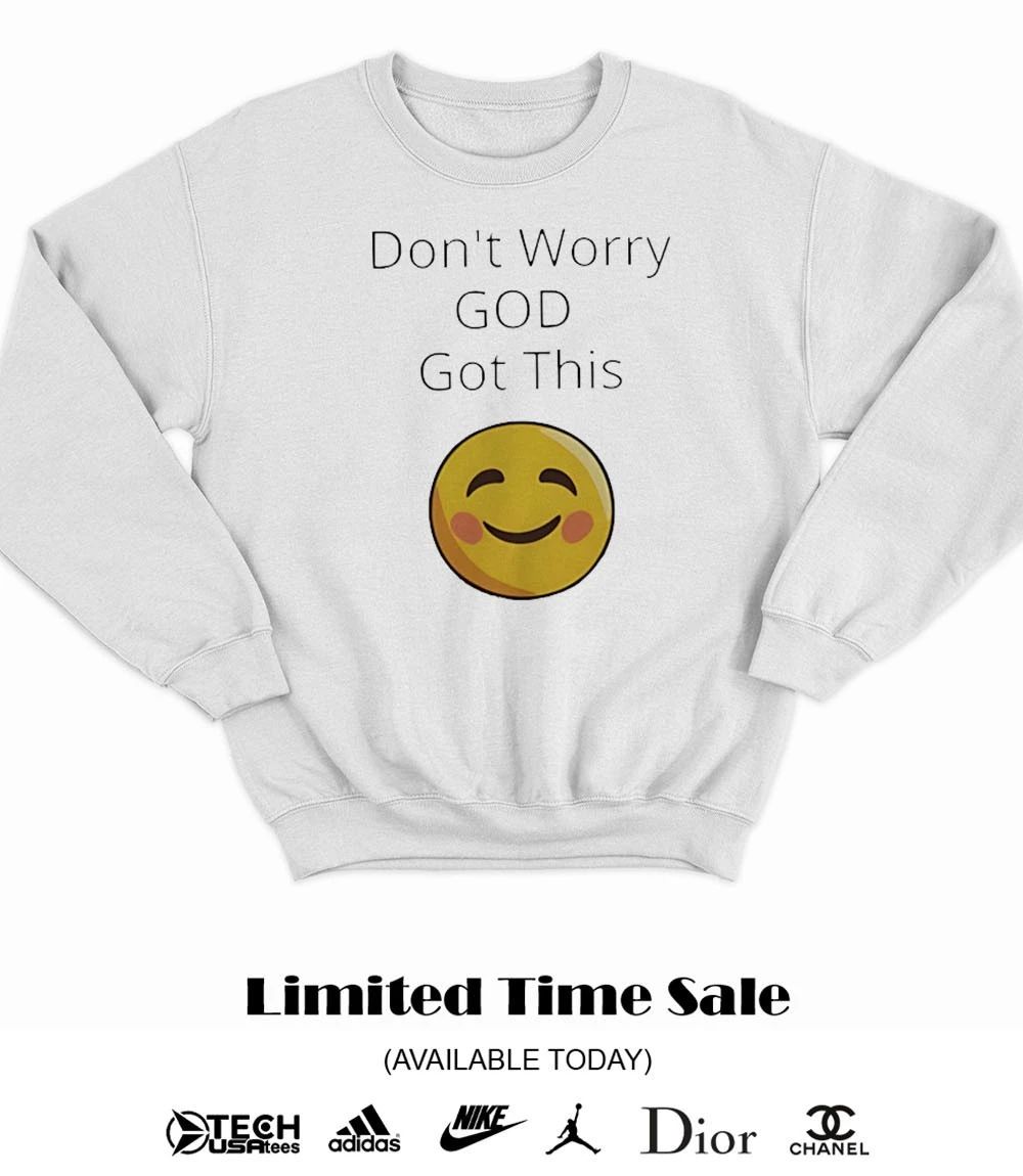 Don’t worry god got this smiley face shirt