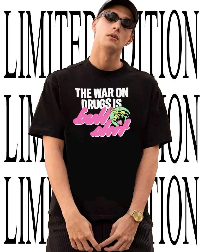 The war on drugs is bullshit shirt