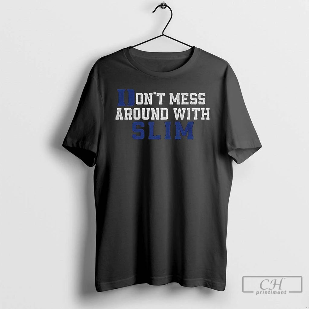 Premium Dont Mess Around With Slim T Shirts