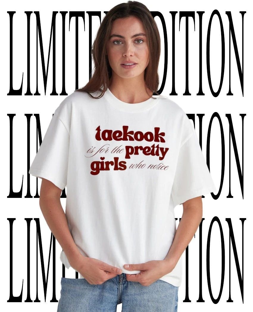 Taekook is for the pretty girls who notice shirt