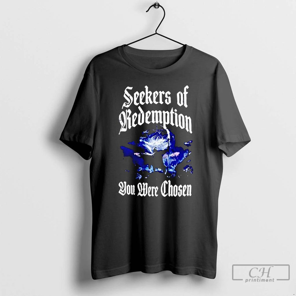 Classic Seekers Of Redemption You Were Chosen T Shirts