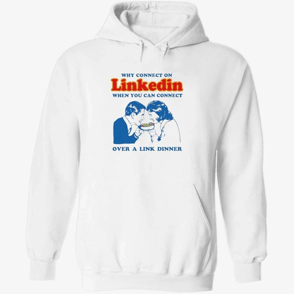 Why Connect On LinkedIn When You Can Connect Over A Link Dinner Shirt