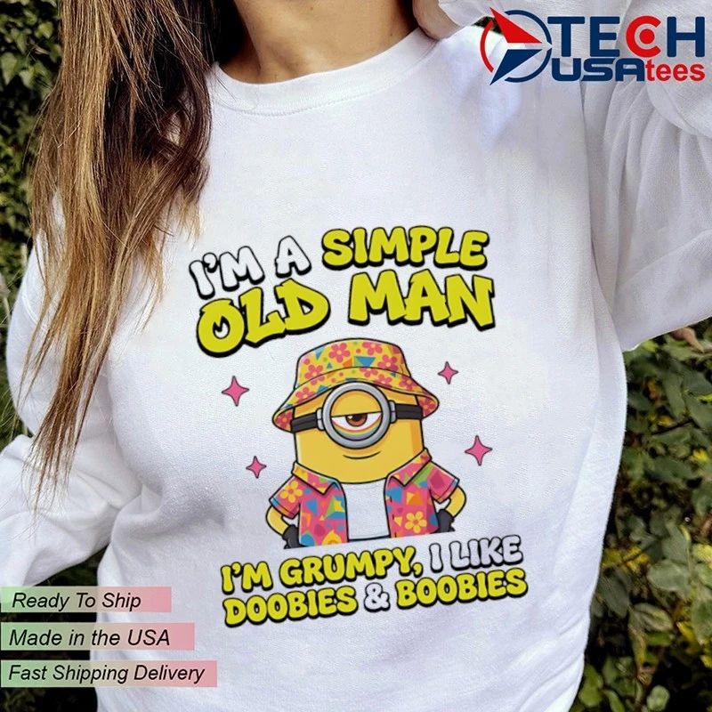 Minion Im a simple old man Im grumpy I like doobies and boobies shirt