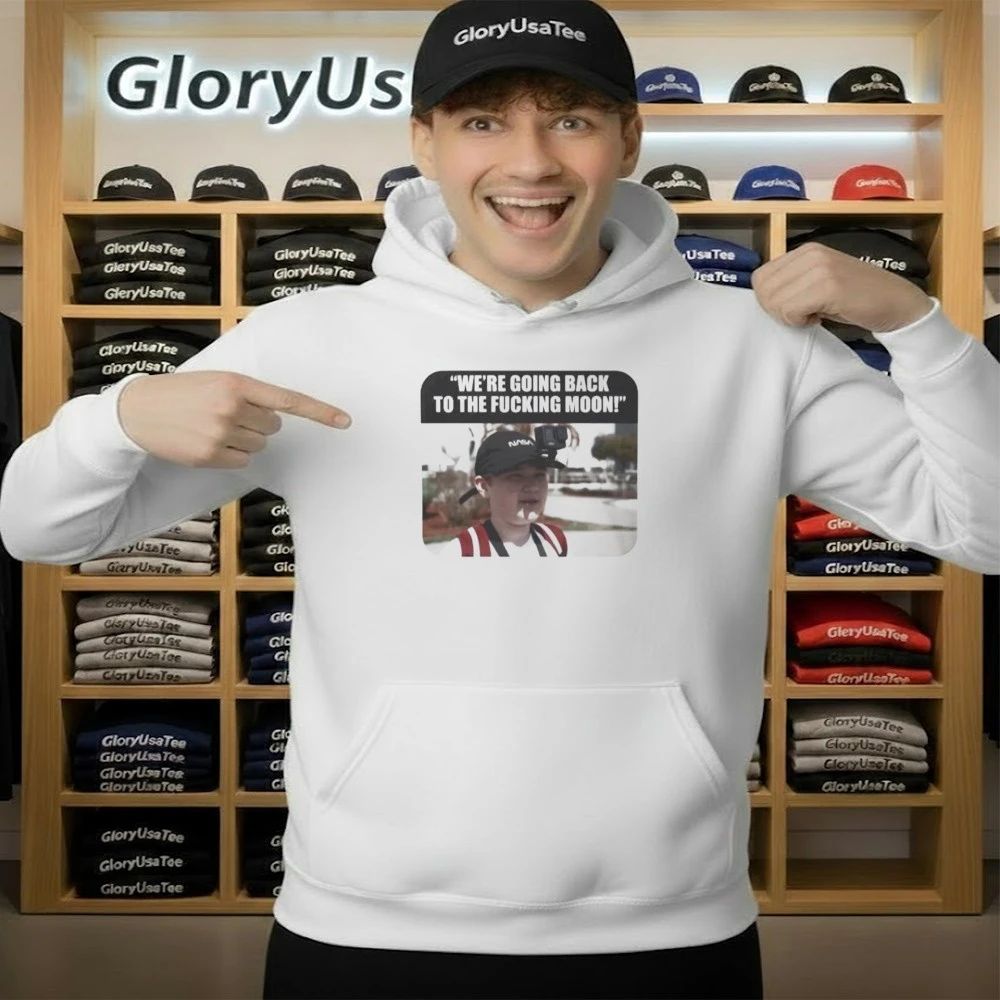 We’re Going Back to the Fucking Moon Shirt