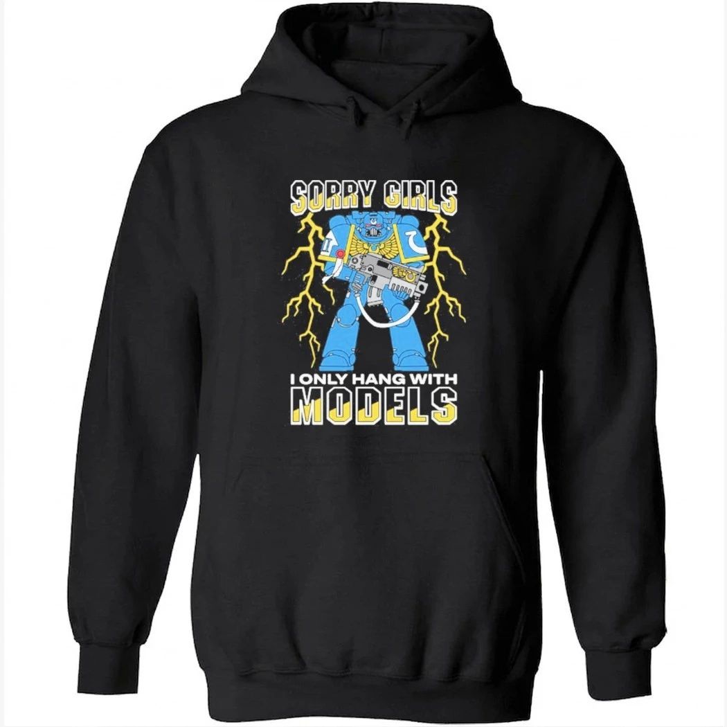 Sorry Girls I Only Hang With War Models Shirt