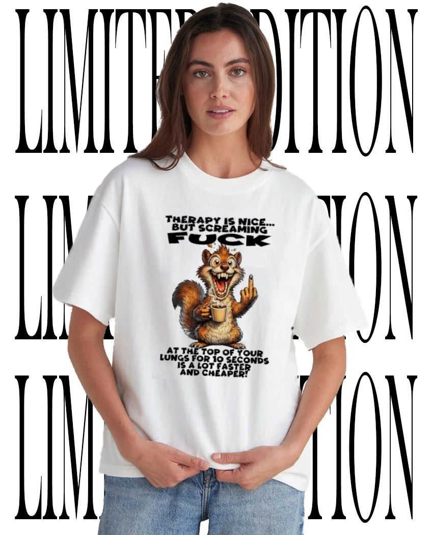 Squirrel therapy is nice but screaming fuck at the top of your lungs for 10 seconds is a lot faster and cheaper shirt