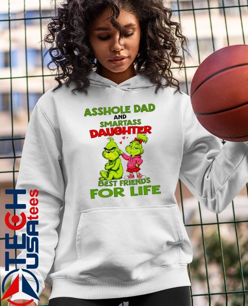 Grinch Asshole dad and smartass daughter best friends shirt