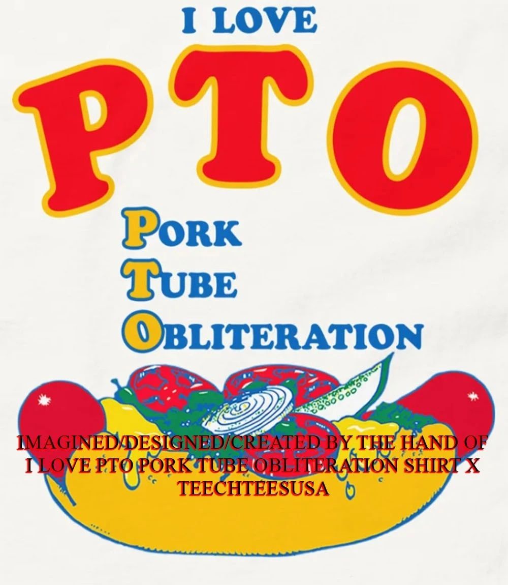 I love PTO pork tube obliteration shirt