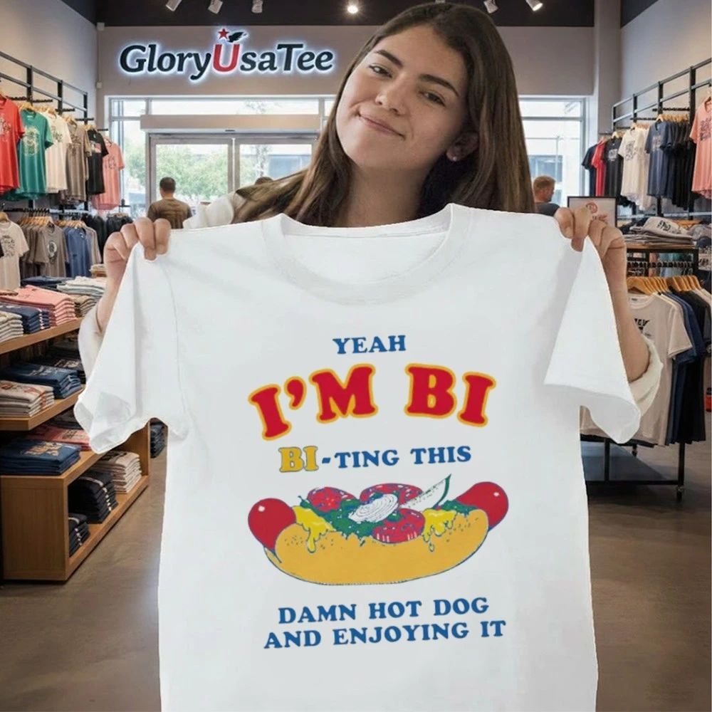 Yeah I’m Bi, Bi-ting This Damn Hot Dog And Enjoying It Shirt
