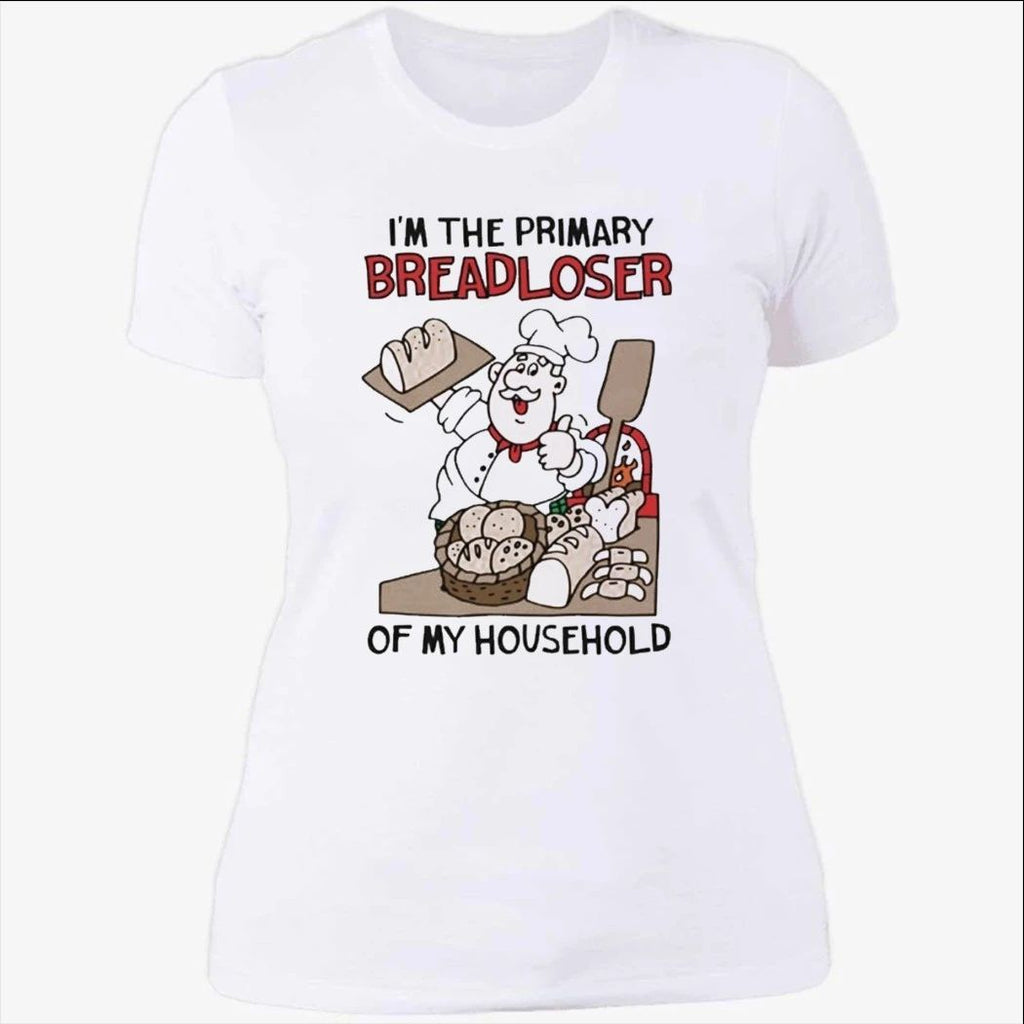 I’m The Primary Breadloser Of My Household Shirt