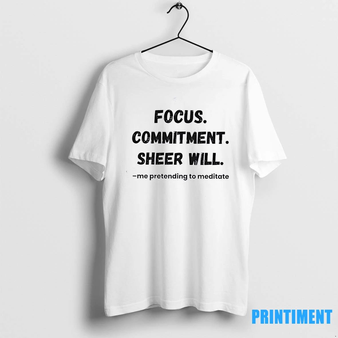 Focus Commitment Sheer Will Me Pretending To Meditate Tshirts Sweater
