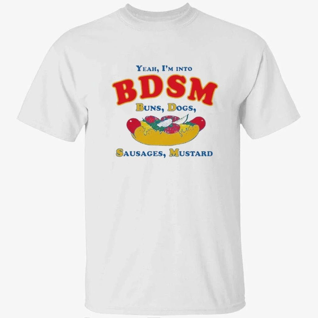 Yeah, I’m Into BDSM. Buns, Dogs, Sausages, Mustard Shirt