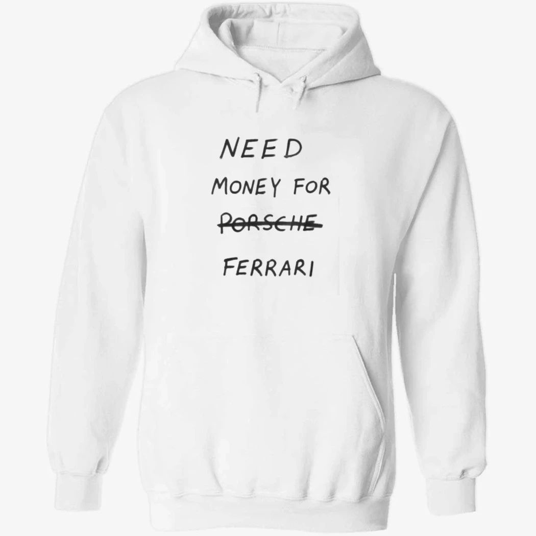 Need Money For Porsche Ferrari Shirt