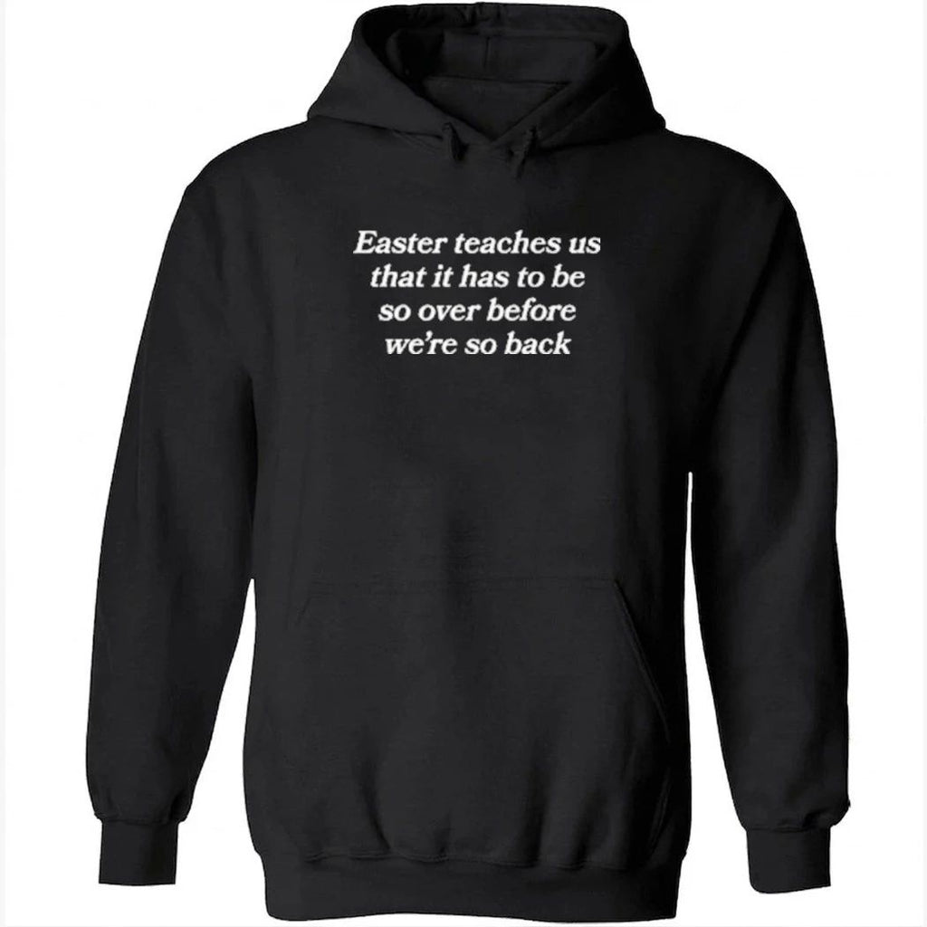 Easter Teaches Us That It Has To Be So Over Before We re So Back Shirt