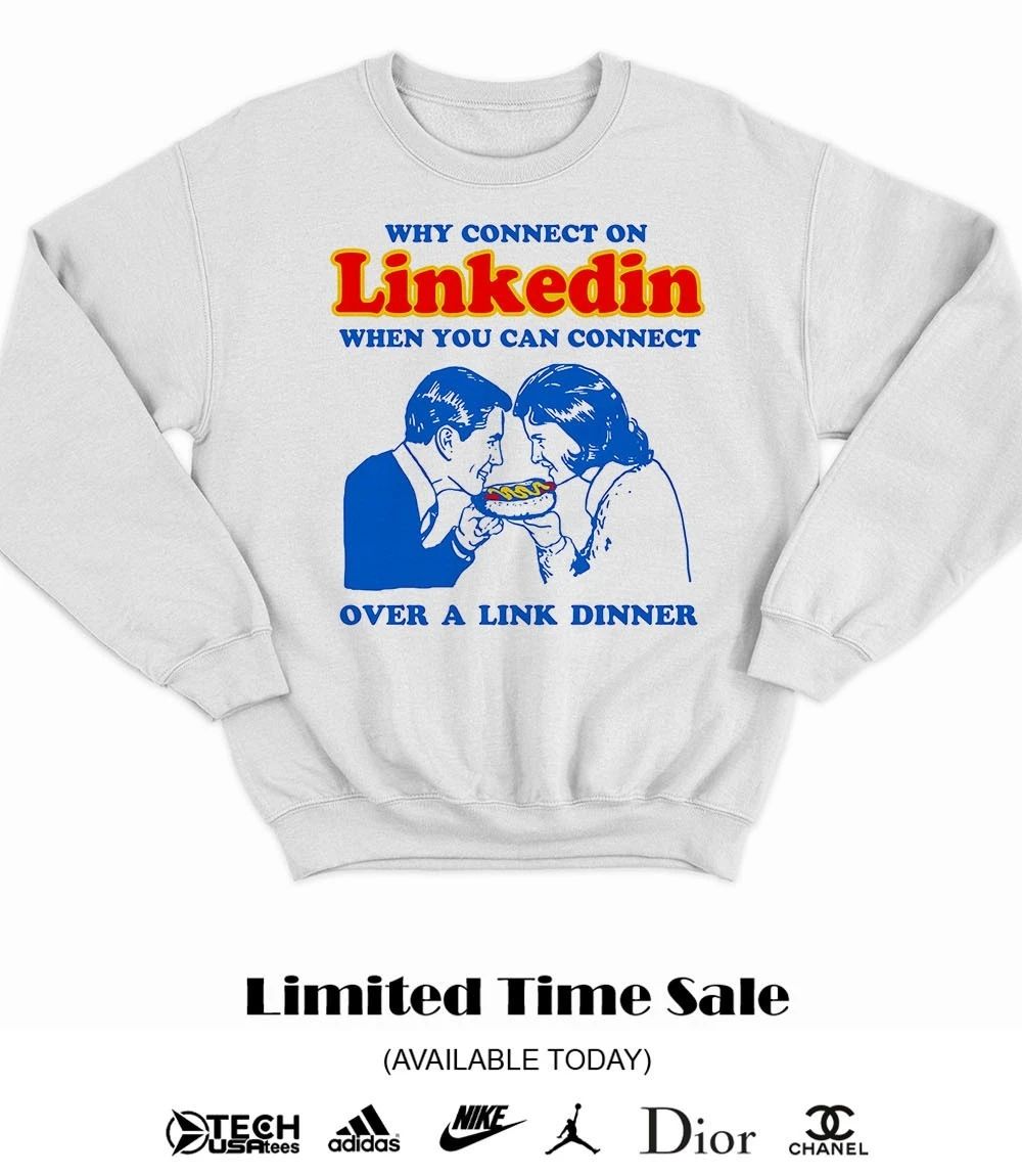 Why connect on Linkedin when you can connect over a link dinner shirt