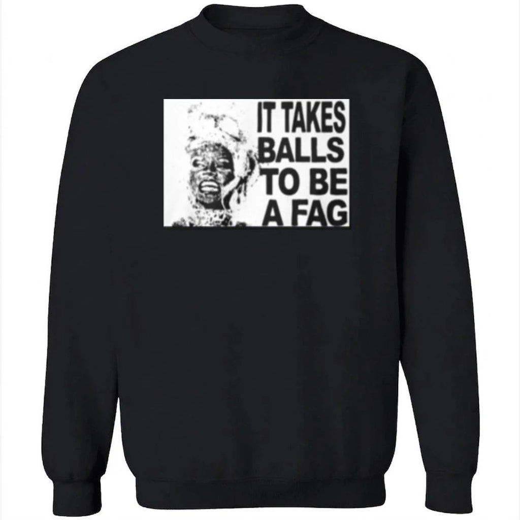 It Takes Balls To Be A Fag Shirt