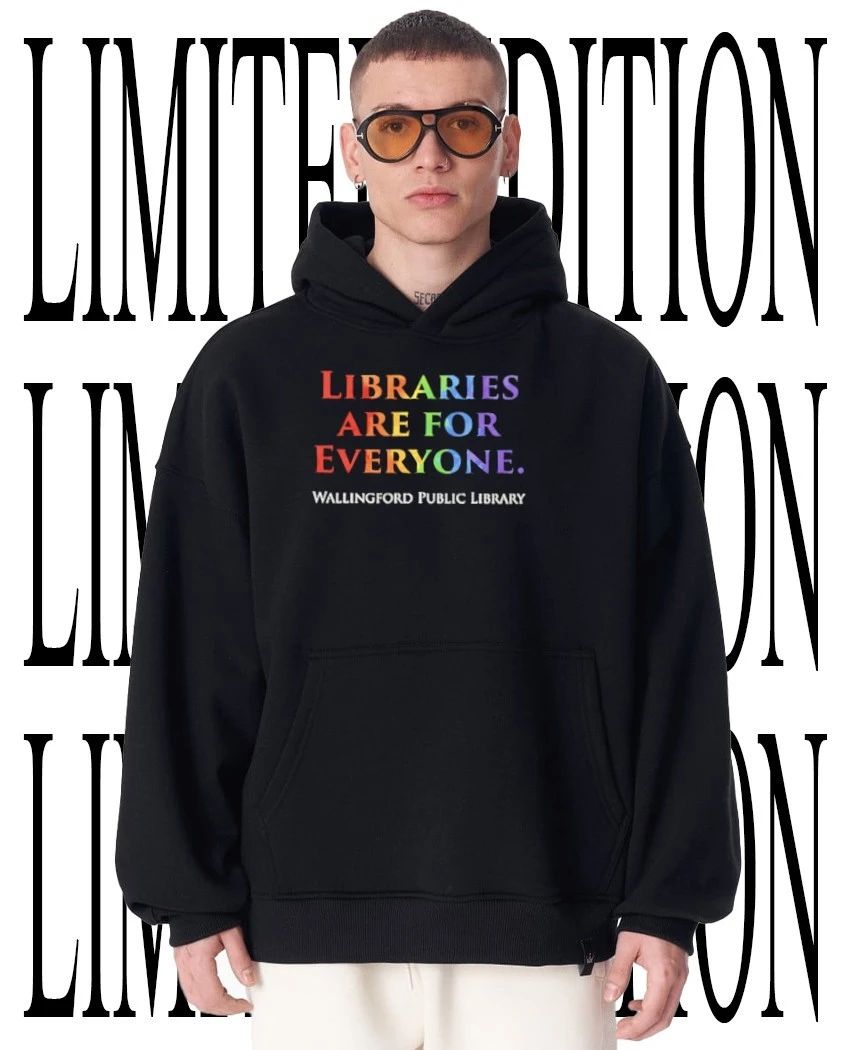 Libraries are you everyone Wallingford Public Library shirt