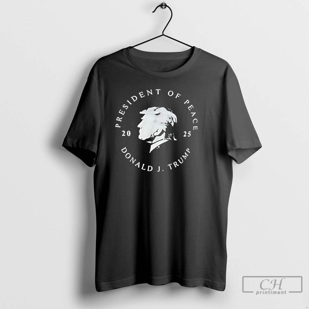 Classic President Of Peace Donald J Trump 2025 T Shirts