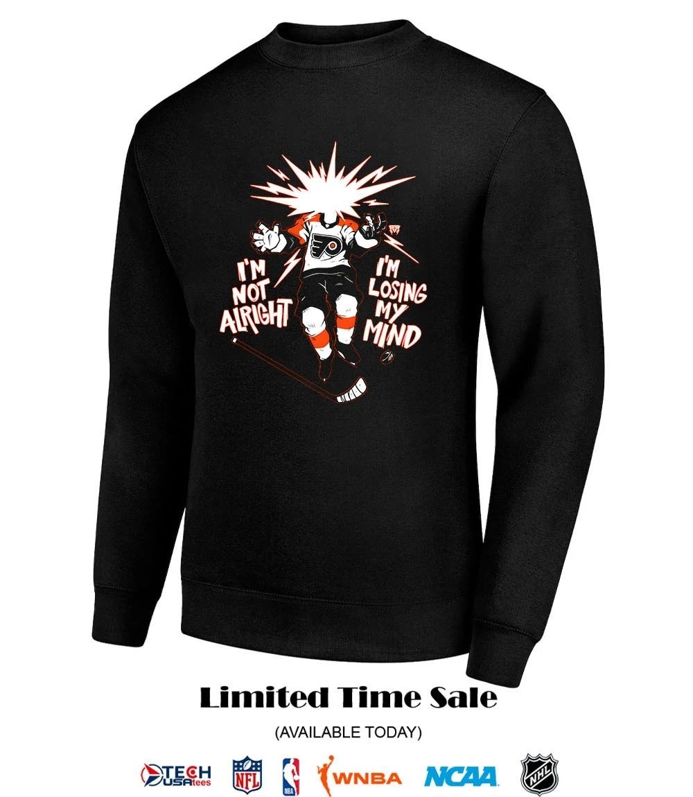 Philadelphia Flyers I’m not alright I’m losing my mind shirt