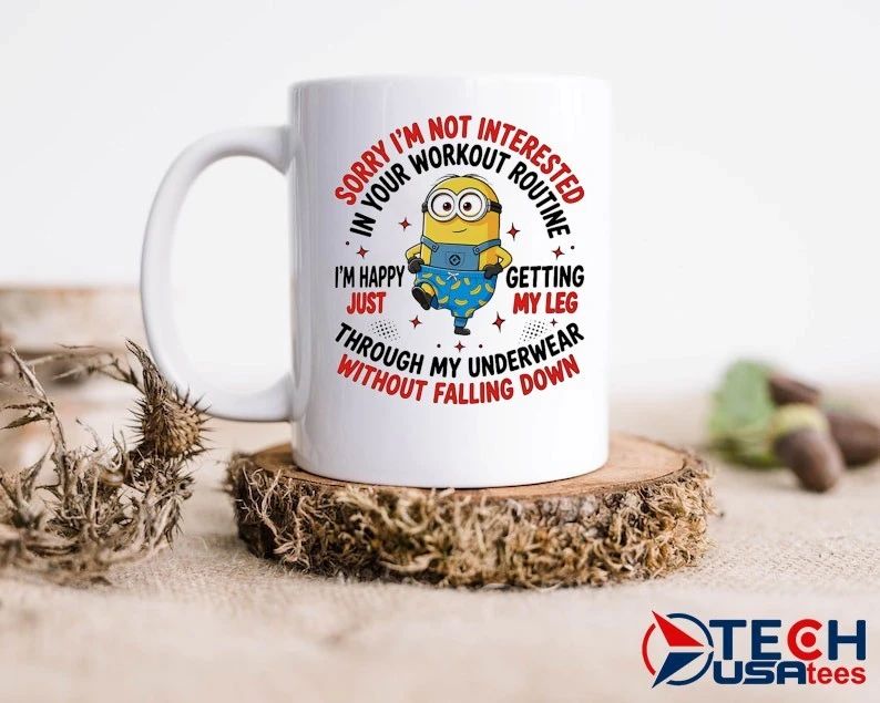 Minion sorry I’m not interested in your workout routine shirt