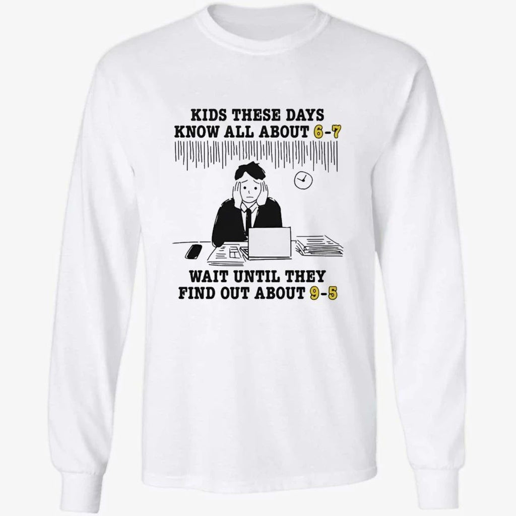 Kids These Days Know All About 6 7 Shirt