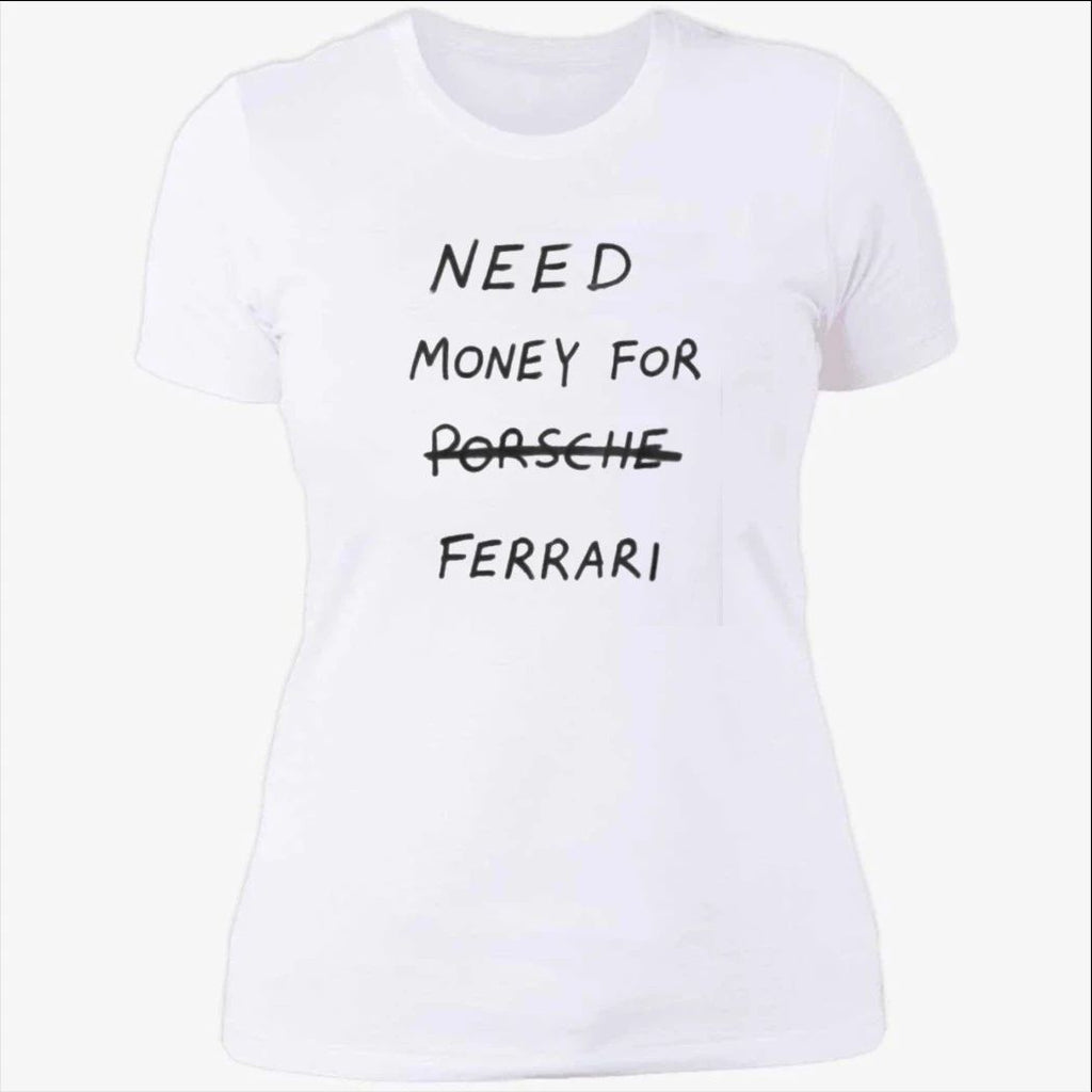 Need Money For Porsche Ferrari Shirt