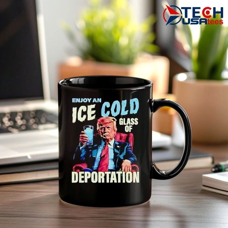 Trump enjoy an ice cold glass of deportation shirt