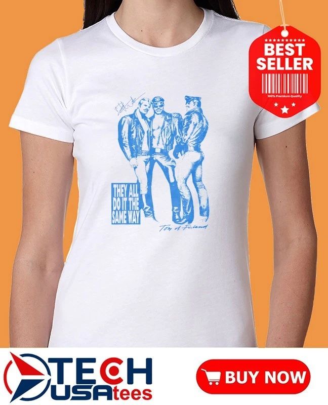 Tom of Finland they all do it the same way shirt