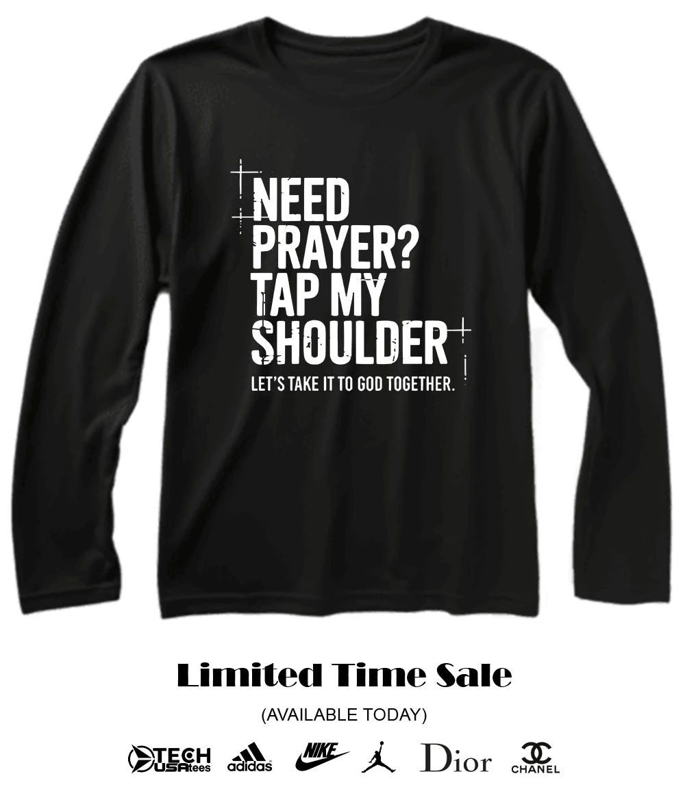 Need prayer tap my shoulder let’s take it to god together shirt