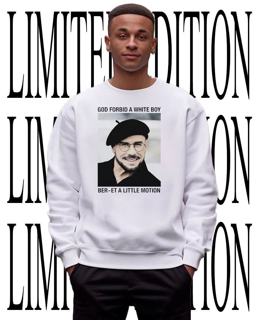 God forbid a white boy ber-et a little motion shirt