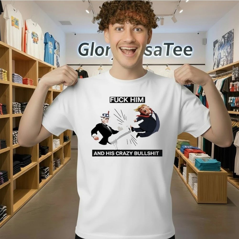 Fuck him and his crazy bull shit Uncle Sam kicking Trump cartoon Shirt