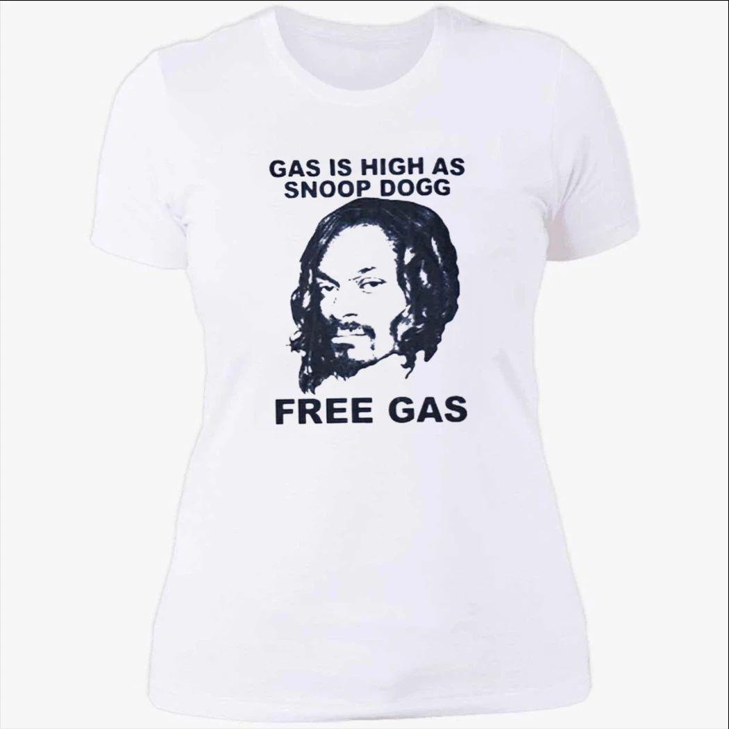 Gas Is High As Snoop Dogg Free Gas Shirt