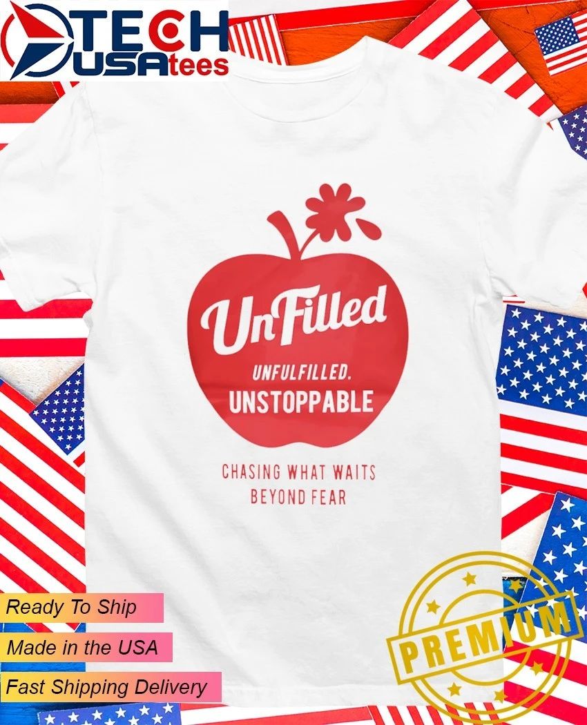 UnFilled unfulfilled unstoppable chasing what waits beyond fear shirt